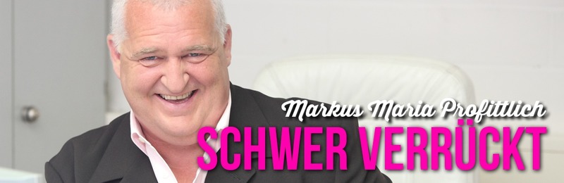 Markus Maria Profitlich: Schwer verrückt!