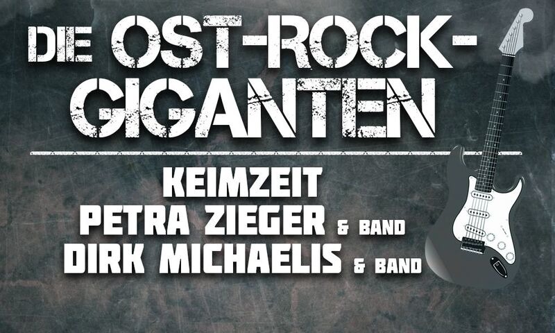 Die Ost-Rock-Giganten - mit Keimzeit, Petra Zieger & Band, Dirk Michaelis & Band