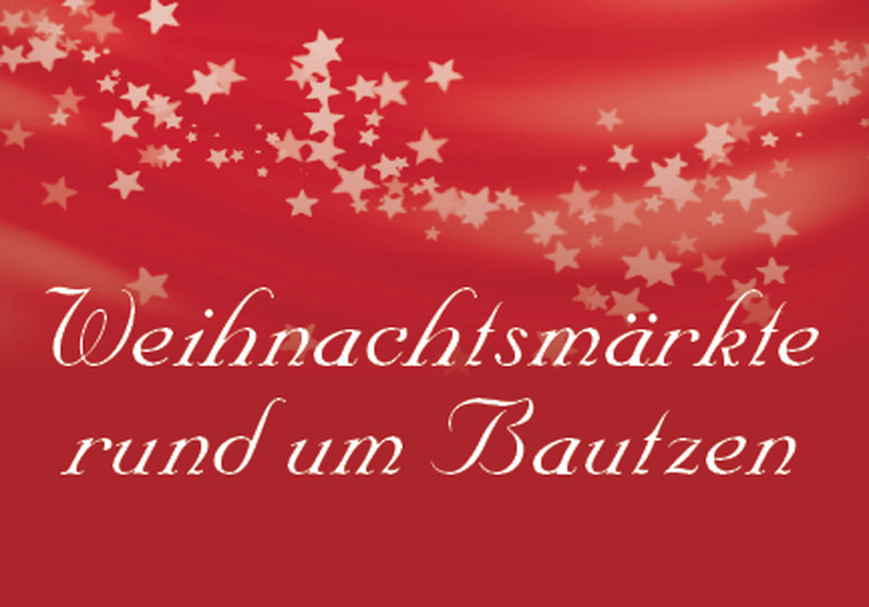 Weihnachtsmärkte rund um Bautzen